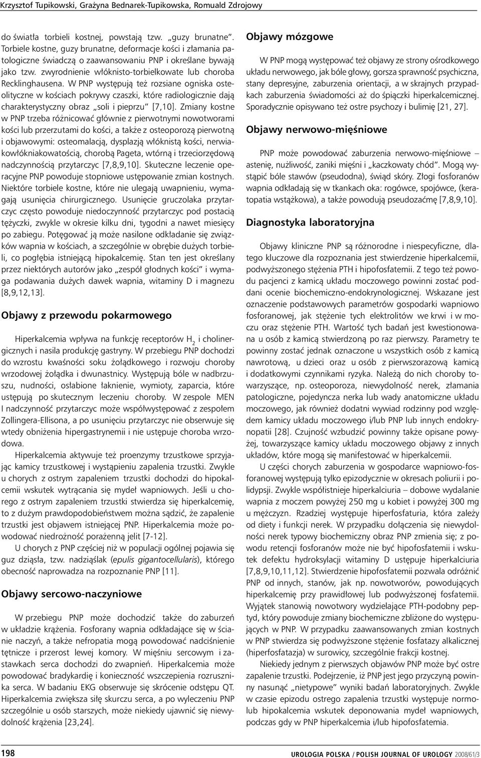 W PNP występują też rozsiane ogniska osteolityczne w kościach pokrywy czaszki, które radiologicznie dają charakterystyczny obraz soli i pieprzu [7,10].