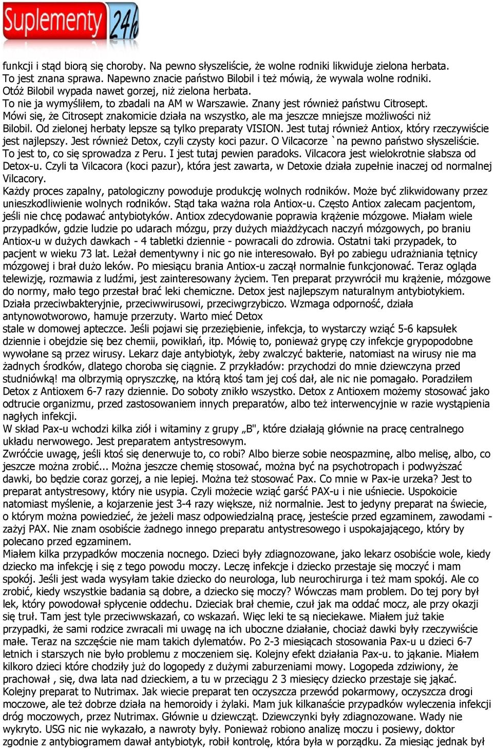 Mówi się, że Citrosept znakomicie działa na wszystko, ale ma jeszcze mniejsze możliwości niż Bilobil. Od zielonej herbaty lepsze są tylko preparaty VISION.