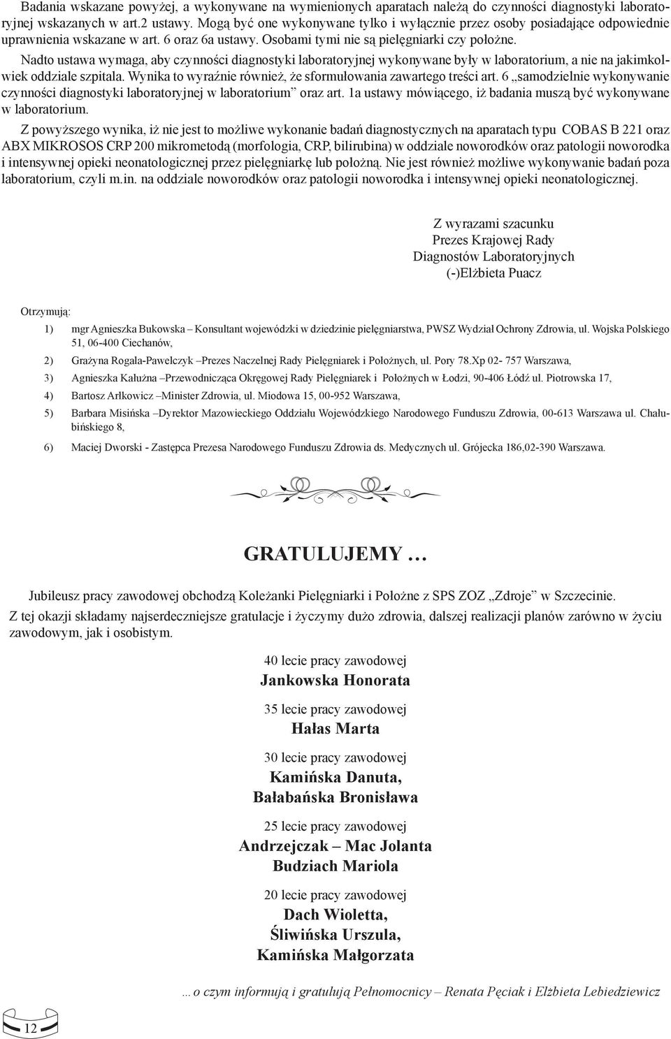 Nadto ustawa wymaga, aby czynności diagnostyki laboratoryjnej wykonywane były w laboratorium, a nie na jakimkolwiek oddziale szpitala.