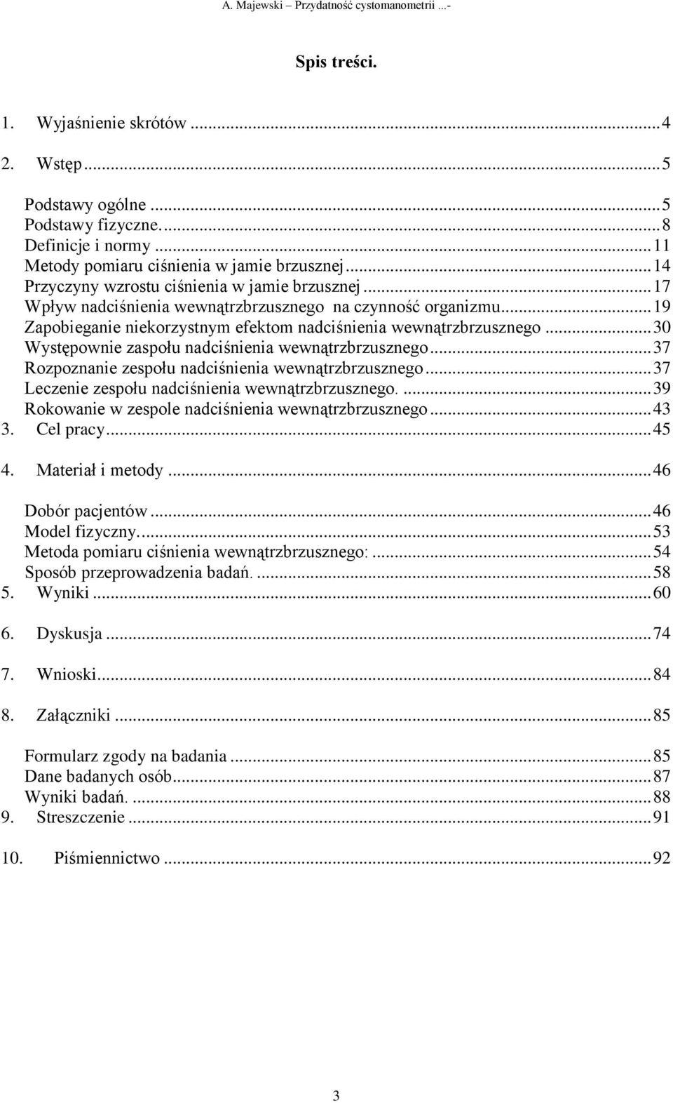 .. 19 Zapobieganie niekorzystnym efektom nadciśnienia wewnątrzbrzusznego... 30 Występownie zaspołu nadciśnienia wewnątrzbrzusznego... 37 Rozpoznanie zespołu nadciśnienia wewnątrzbrzusznego.