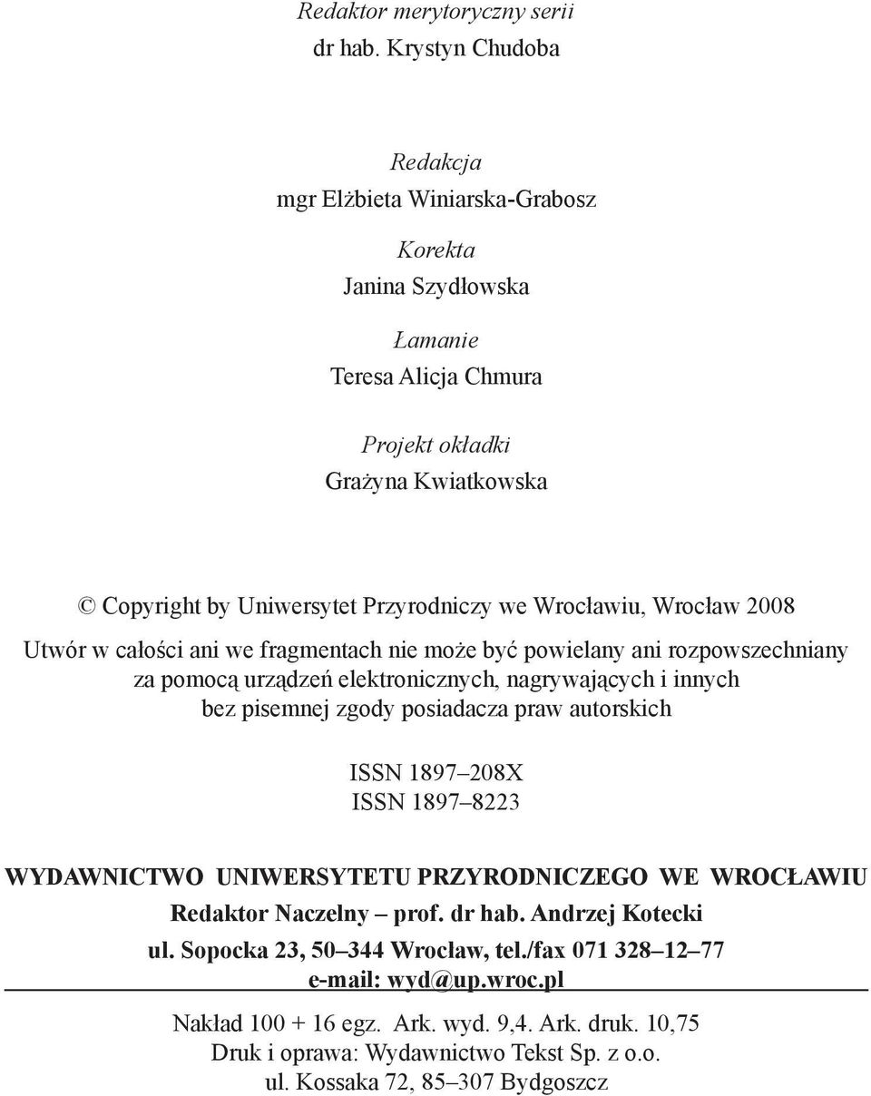 Wrocławiu, Wrocław 2008 Utwór w całości ani we fragmentach nie może być powielany ani rozpowszechniany za pomocą urządzeń elektronicznych, nagrywających i innych bez pisemnej zgody posiadacza