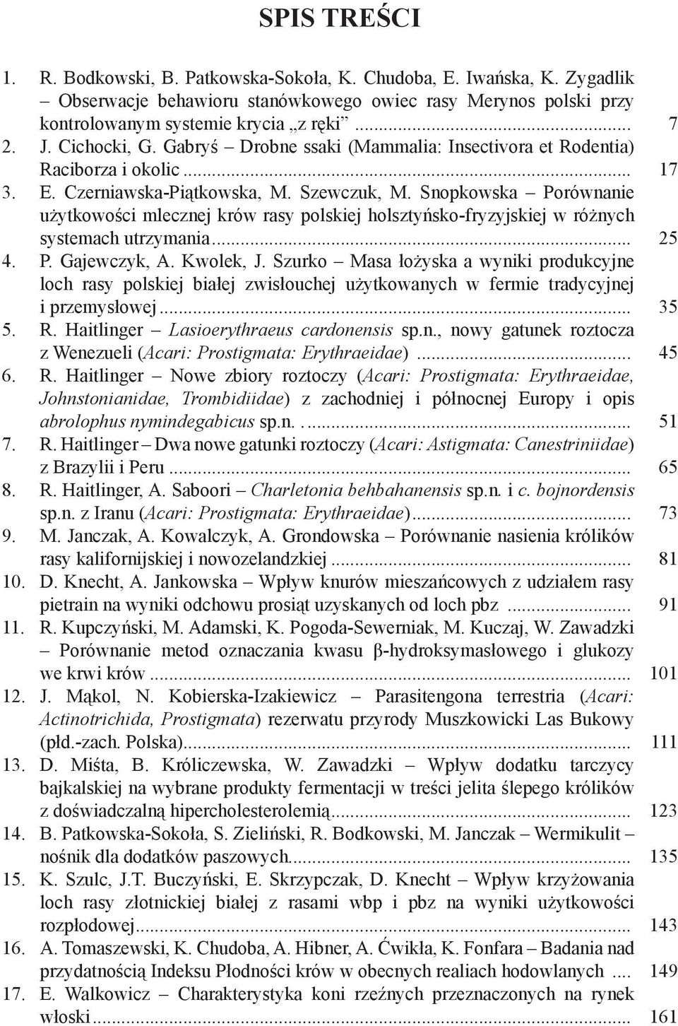 Snopkowska Porównanie użytkowości mlecznej krów rasy polskiej holsztyńsko-fryzyjskiej w różnych systemach utrzymania... 25 4. P. Gajewczyk, A. Kwolek, J.