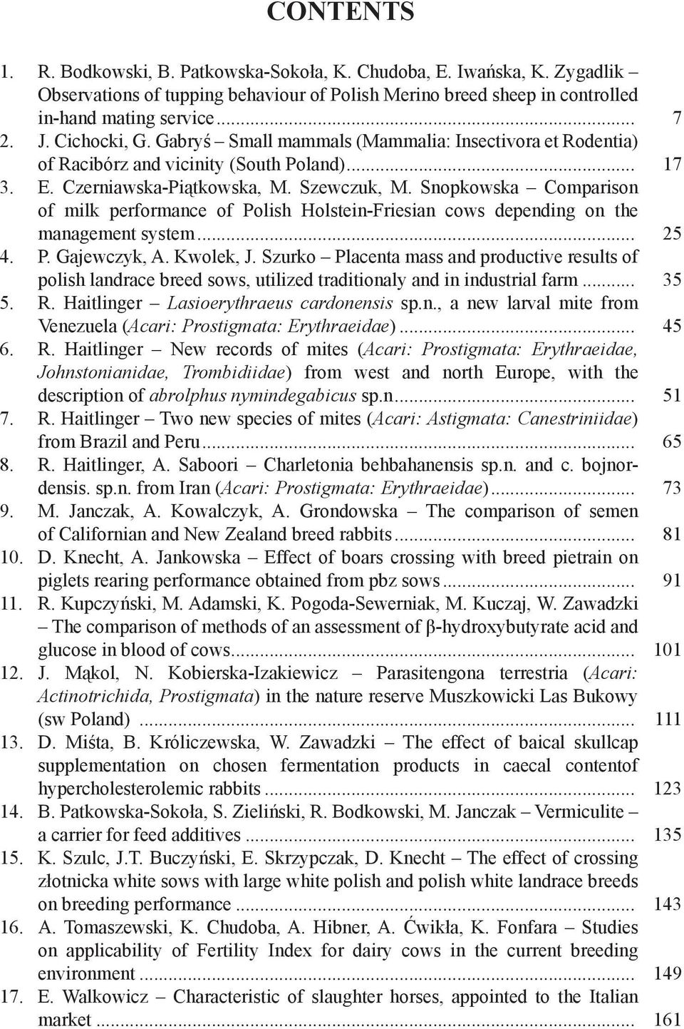 Snopkowska Comparison of milk performance of Polish Holstein-Friesian cows depending on the management system... 25 4. P. Gajewczyk, A. Kwolek, J.