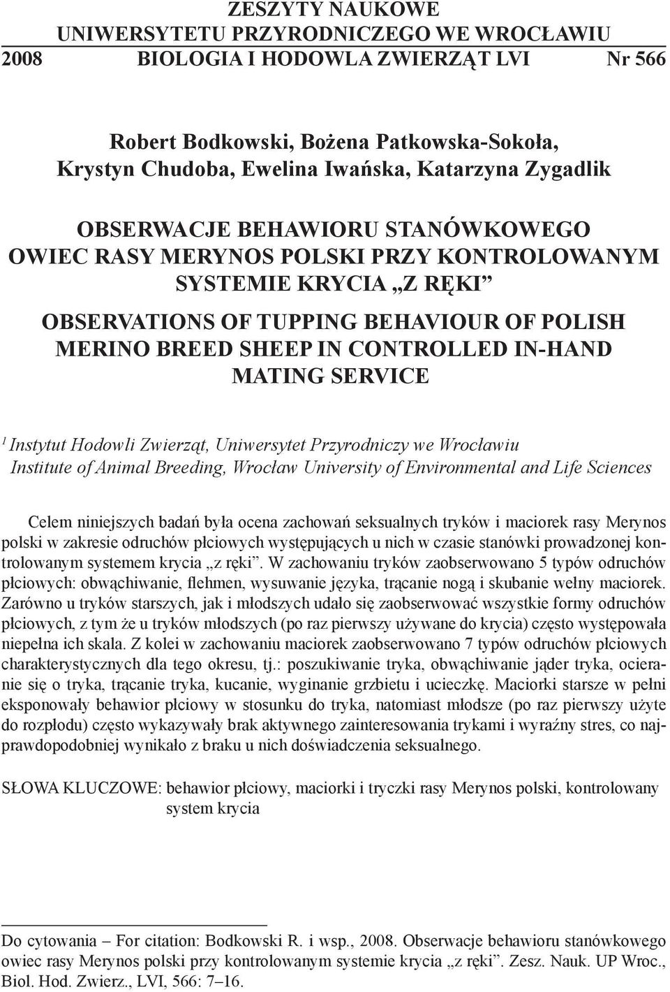 Zygadlik OBSERWACJE BEHAWIORU STANÓWKOWEGO OWIEC RASY MERYNOS POLSKI PRZY KONTROLOWANYM SYSTEMIE KRYCIA Z RĘKI OBSERVATIONS OF TUPPING BEHAVIOUR OF POLISH MERINO BREED SHEEP IN CONTROLLED IN-HAND