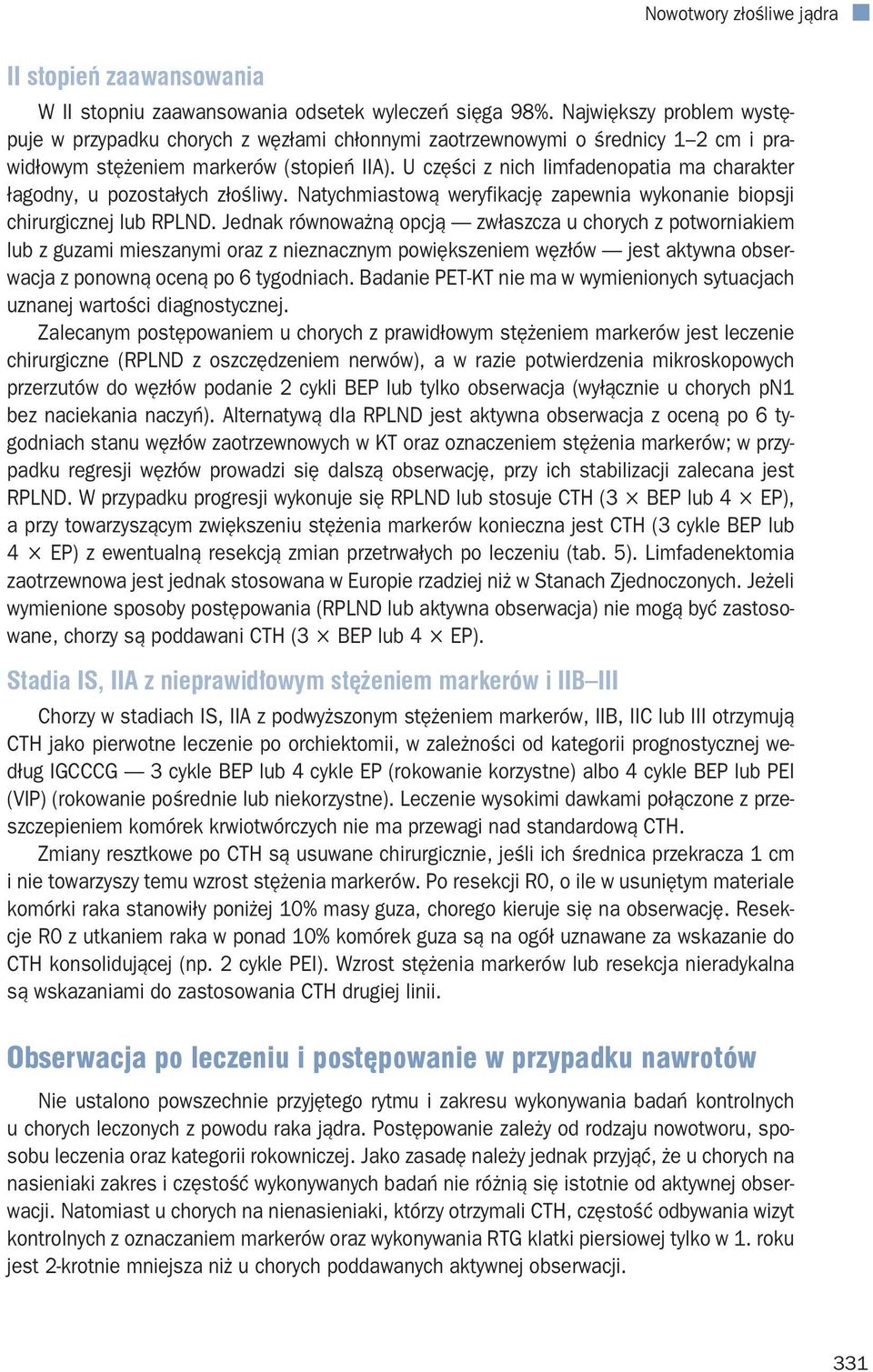 U części z nich limfadenopatia ma charakter łagodny, u pozostałych złośliwy. Natychmiastową weryfikację zapewnia wykonanie biopsji chirurgicznej lub RPLND.