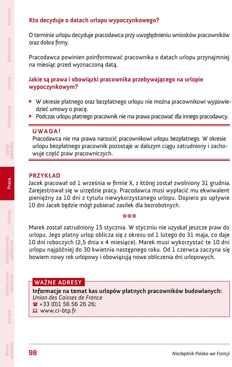 W okresie płatnego oraz bezpłatnego urlopu nie można pracownikowi wypo umowy o pracę. Podczas urlopu płatnego pracownik nie ma prawa pracować dla innego pracodawcy.