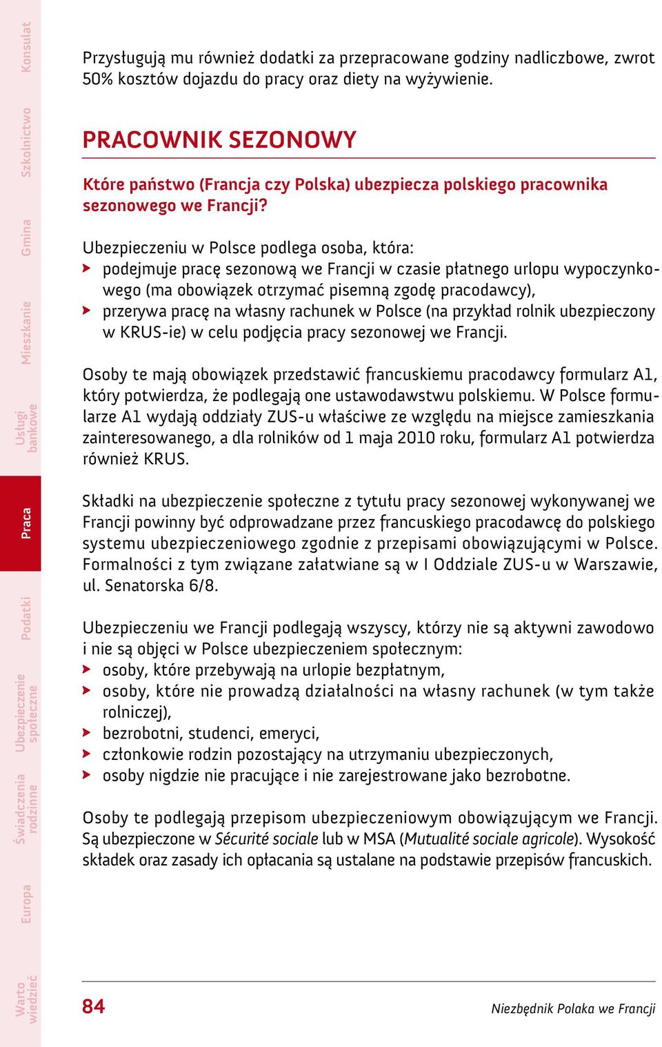 Ubezpieczeniu w Polsce podlega osoba, która: podejmuje pracę sezonową we Francji w czasie płatnego urlopu wypoczynkowego (ma obowiązek otrzymać pisemną zgodę pracodawcy), przerywa pracę na własny