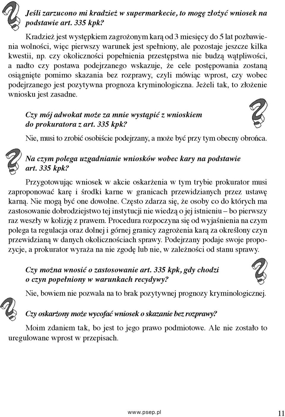 czy okoliczności popełnienia przestępstwa nie budzą wątpliwości, a nadto czy postawa podejrzanego wskazuje, że cele postępowania zostaną osiągnięte pomimo skazania bez rozprawy, czyli mówiąc wprost,