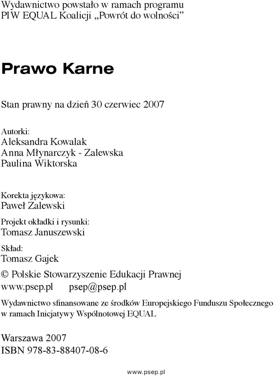 okładki i rysunki: Tomasz Januszewski Skład: Tomasz Gajek Polskie Stowarzyszenie Edukacji Prawnej psep@psep.