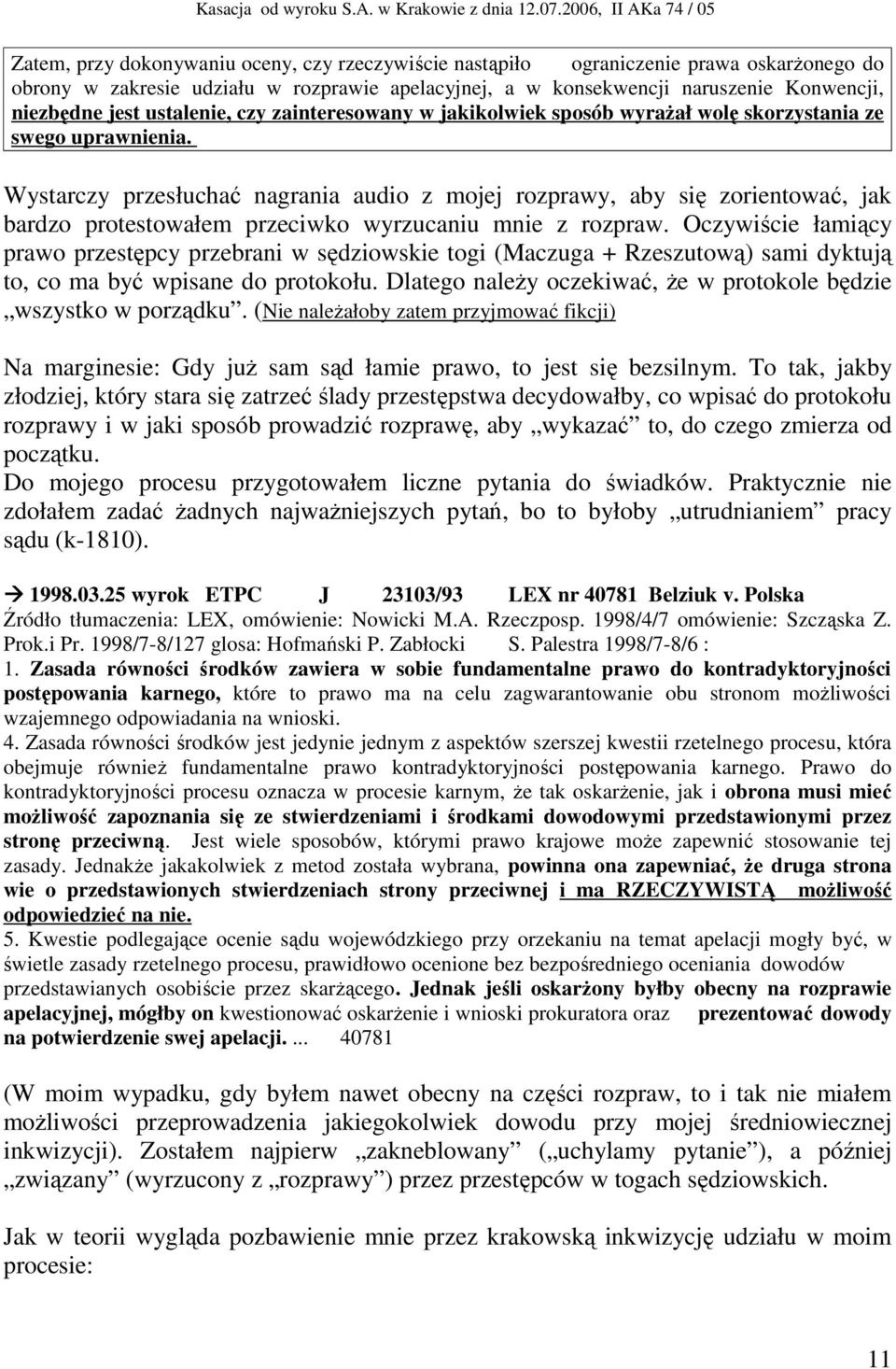 Wystarczy przesłuchać nagrania audio z mojej rozprawy, aby się zorientować, jak bardzo protestowałem przeciwko wyrzucaniu mnie z rozpraw.