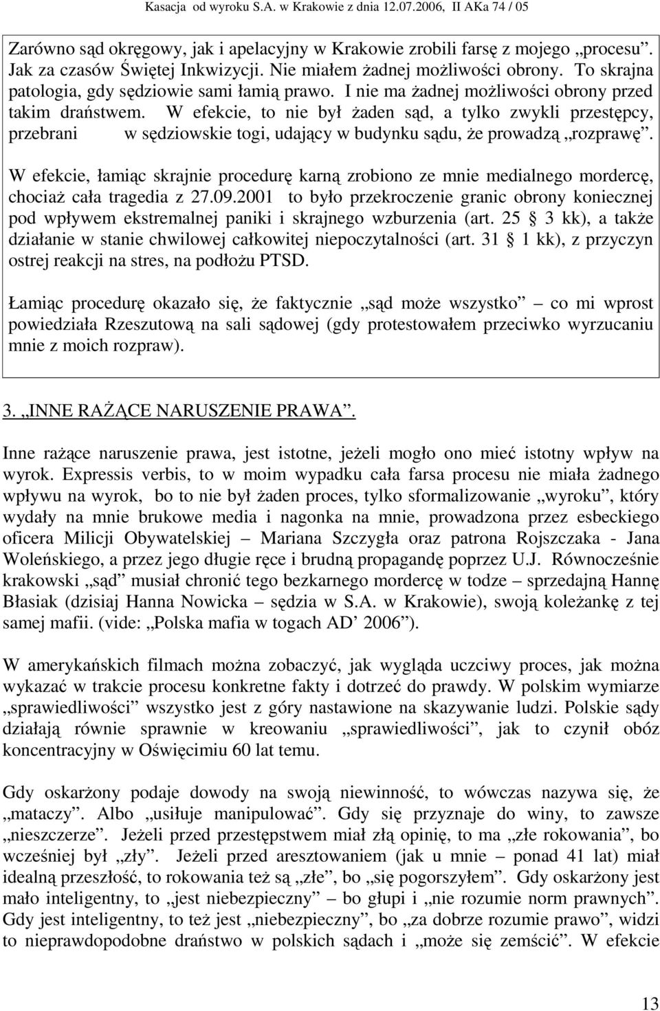 W efekcie, to nie był żaden sąd, a tylko zwykli przestępcy, przebrani w sędziowskie togi, udający w budynku sądu, że prowadzą rozprawę.