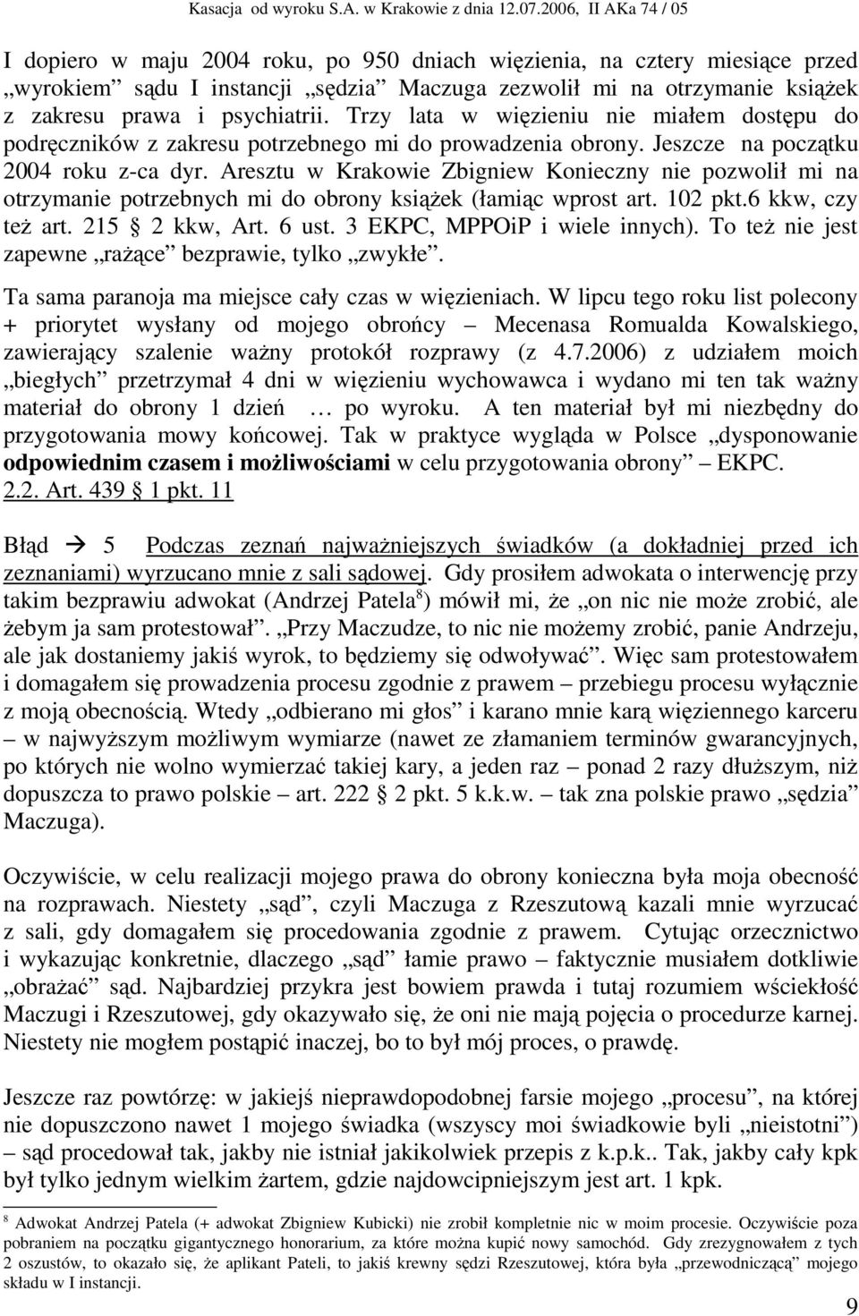 Aresztu w Krakowie Zbigniew Konieczny nie pozwolił mi na otrzymanie potrzebnych mi do obrony książek (łamiąc wprost art. 102 pkt.6 kkw, czy też art. 215 2 kkw, Art. 6 ust.