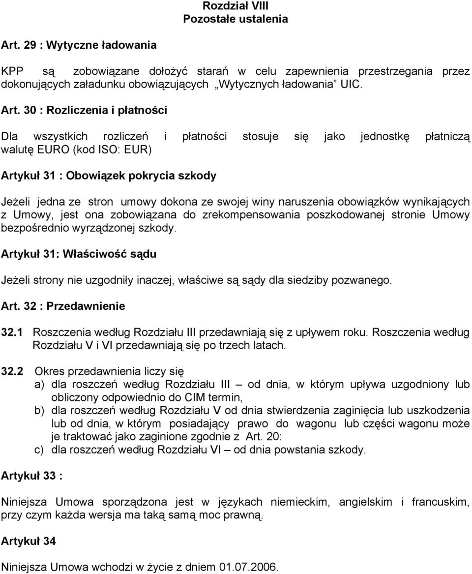 umowy dokona ze swojej winy naruszenia obowiązków wynikających z Umowy, jest ona zobowiązana do zrekompensowania poszkodowanej stronie Umowy bezpośrednio wyrządzonej szkody.