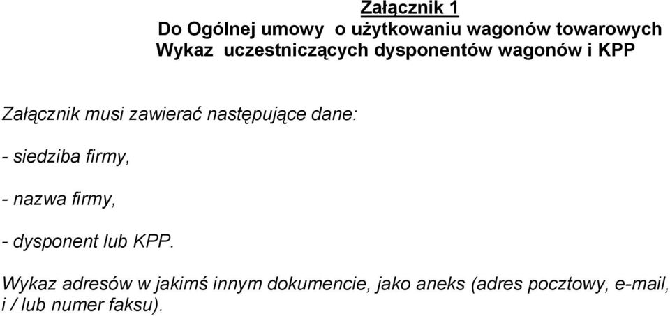 następujące dane: - siedziba firmy, - nazwa firmy, - dysponent lub KPP.