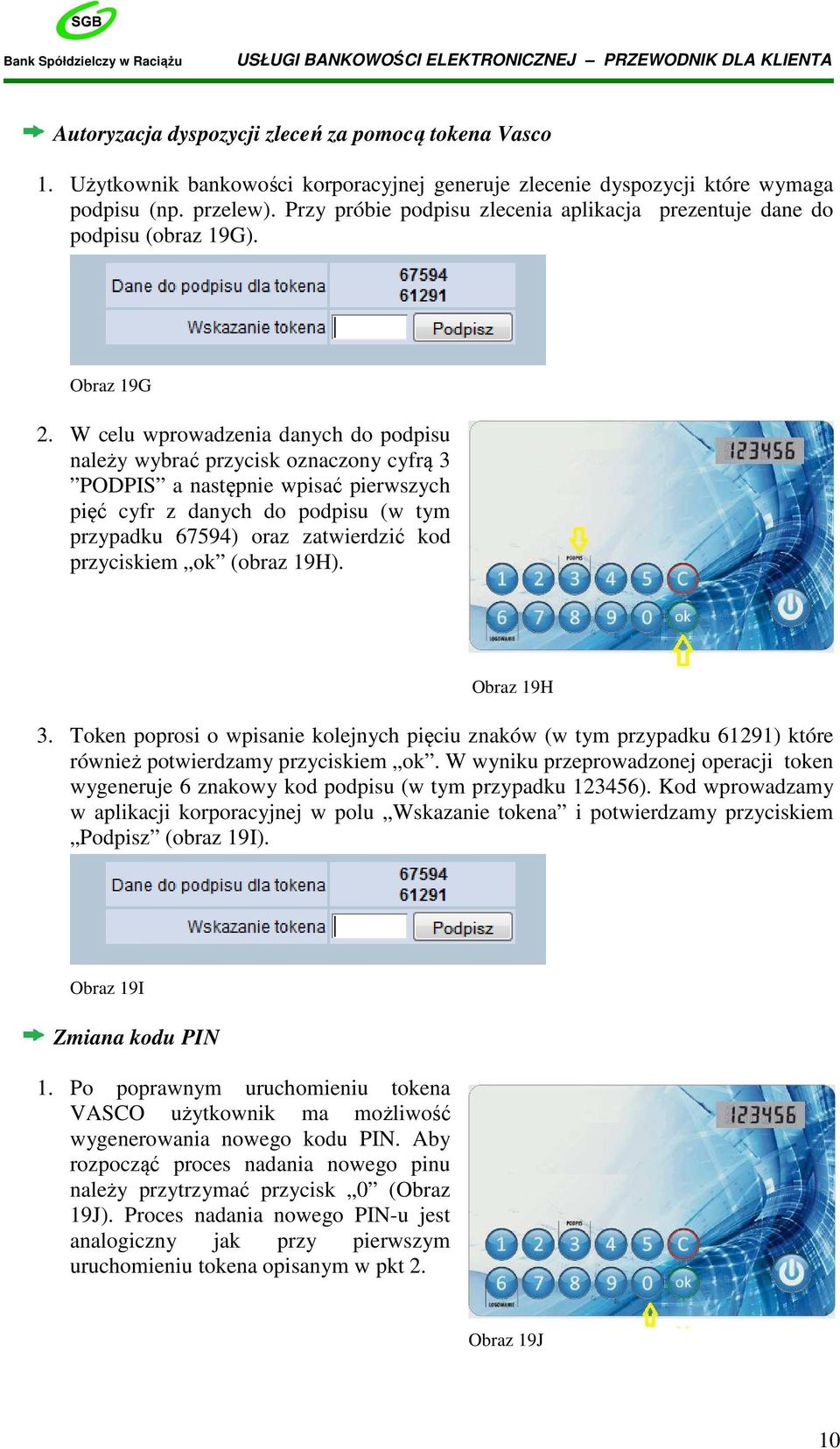 W celu wprowadzenia danych do podpisu należy wybrać przycisk oznaczony cyfrą 3 PODPIS a następnie wpisać pierwszych pięć cyfr z danych do podpisu (w tym przypadku 67594) oraz zatwierdzić kod