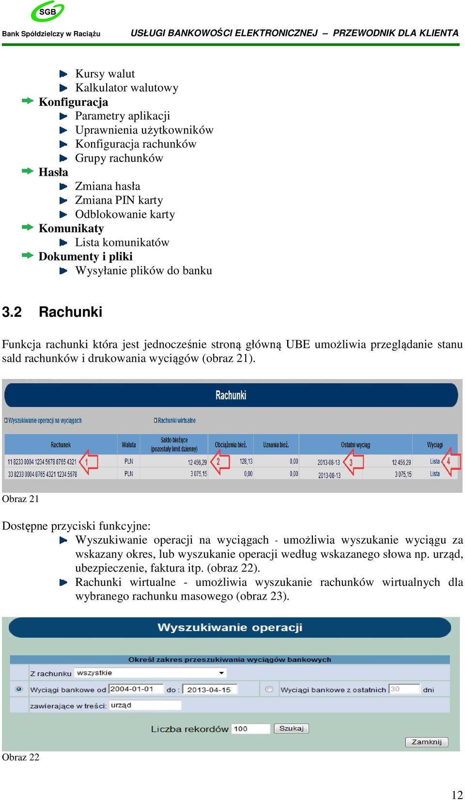 2 Rachunki Funkcja rachunki która jest jednocześnie stroną główną UBE umożliwia przeglądanie stanu sald rachunków i drukowania wyciągów (obraz 21).