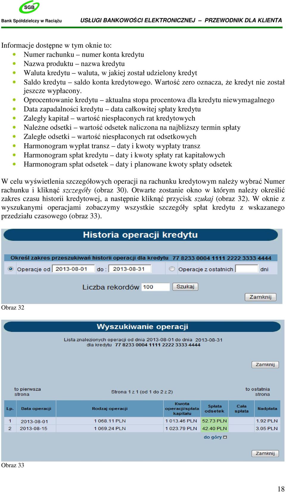 Oprocentowanie kredytu aktualna stopa procentowa dla kredytu niewymagalnego Data zapadalności kredytu data całkowitej spłaty kredytu Zaległy kapitał wartość niespłaconych rat kredytowych Należne