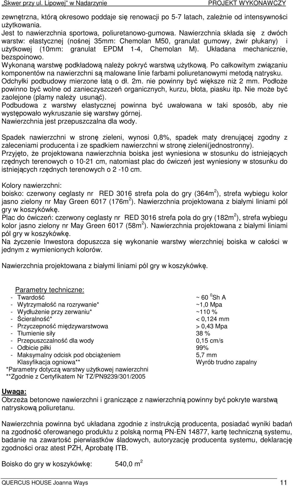 Wykonaną warstwę podkładową naleŝy pokryć warstwą uŝytkową. Po całkowitym związaniu komponentów na nawierzchni są malowane linie farbami poliuretanowymi metodą natrysku.