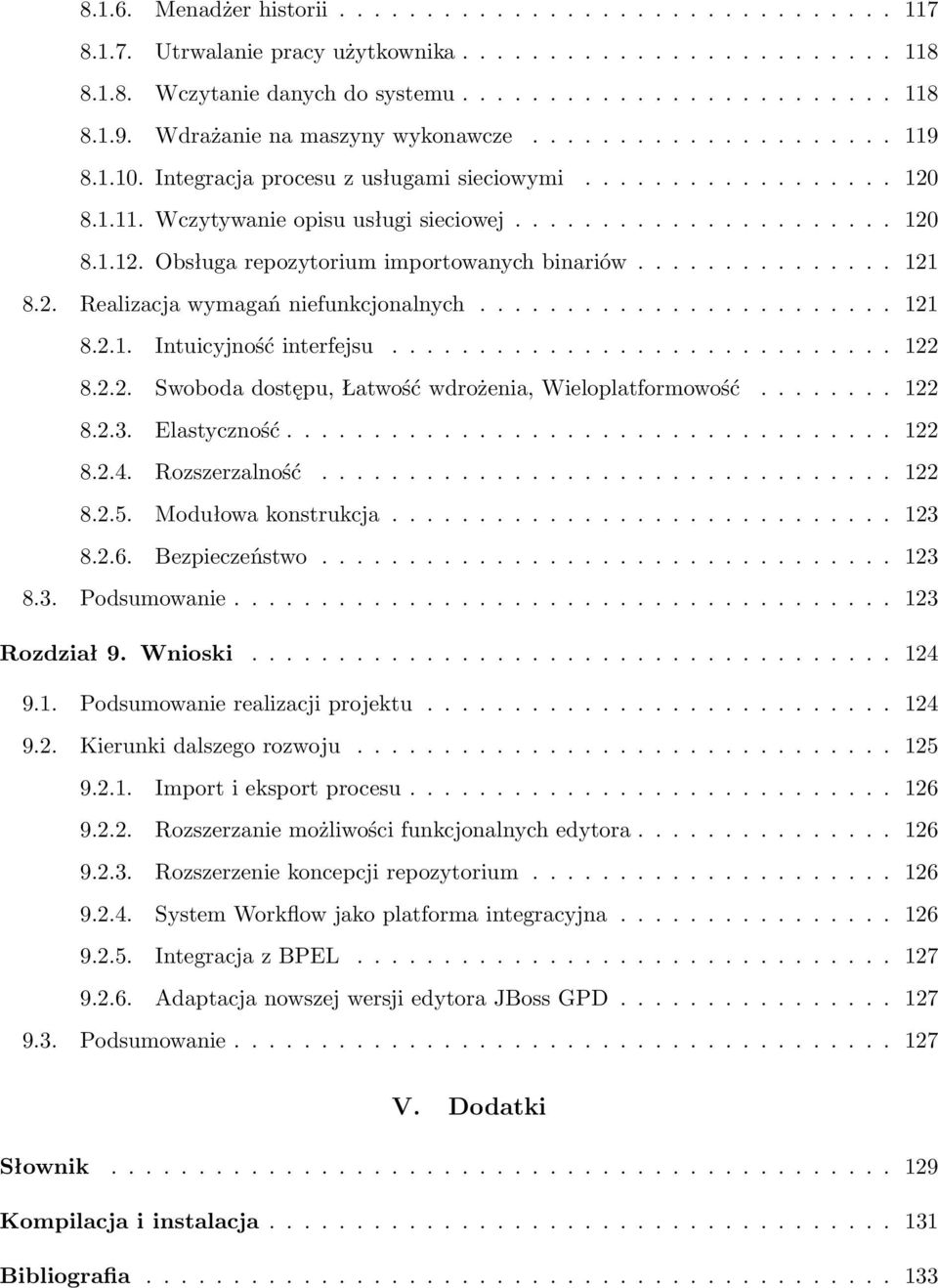 .............. 121 8.2. Realizacja wymagań niefunkcjonalnych........................ 121 8.2.1. Intuicyjność interfejsu............................. 122 8.2.2. Swoboda dostępu, Łatwość wdrożenia, Wieloplatformowość.