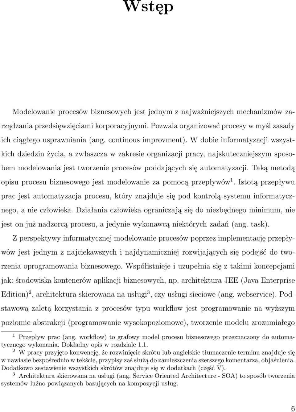 W dobie informatyzacji wszystkich dziedzin życia, a zwłaszcza w zakresie organizacji pracy, najskuteczniejszym sposobem modelowania jest tworzenie procesów poddających się automatyzacji.