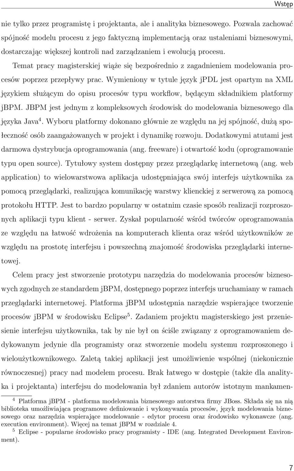 Temat pracy magisterskiej wiąże się bezpośrednio z zagadnieniem modelowania procesów poprzez przepływy prac.