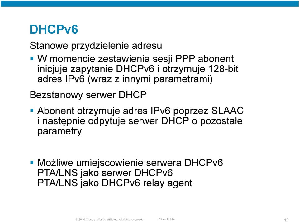 poprzez SLAAC i następnie odpytuje serwer DHCP o pozostałe parametry Możliwe umiejscowienie i i serwera DHCPv6