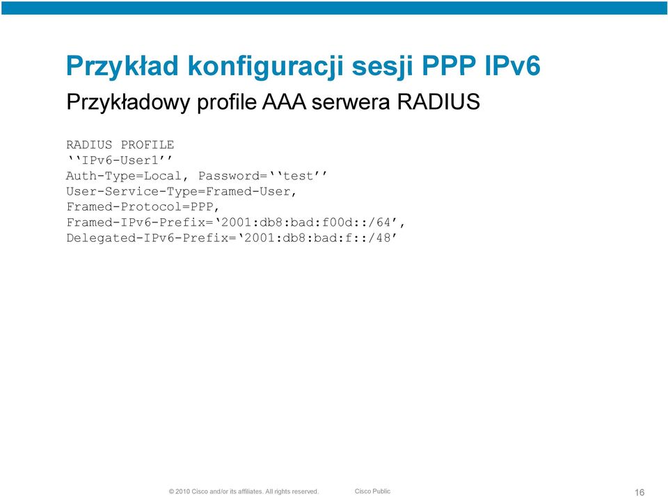 Framed-Protocol=PPP, Framed-IPv6-Prefix= 2001:db8:bad:f00d::/64,