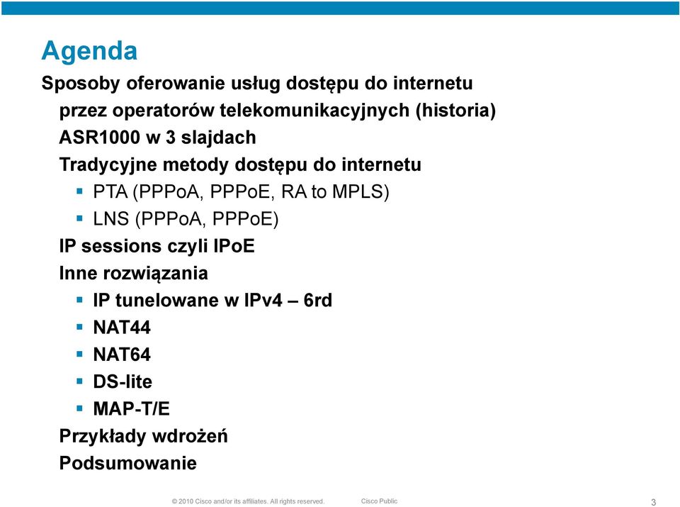 (PPPoA, PPPoE) IP sessions czyli IPoE Inne rozwiązania IP tunelowane w IPv4 6rd NAT44 NAT64 DS-lite