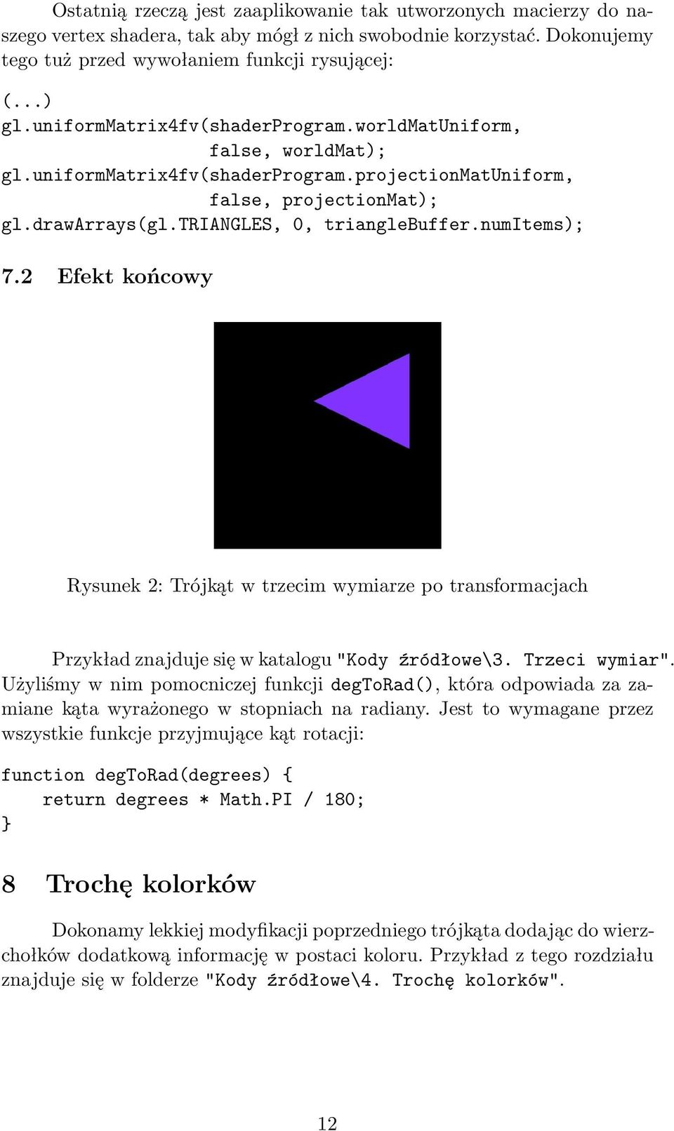 numitems); 7.2 Efekt końcowy Rysunek 2: Trójkąt w trzecim wymiarze po transformacjach Przykład znajduje się w katalogu "Kody źródłowe\3. Trzeci wymiar".