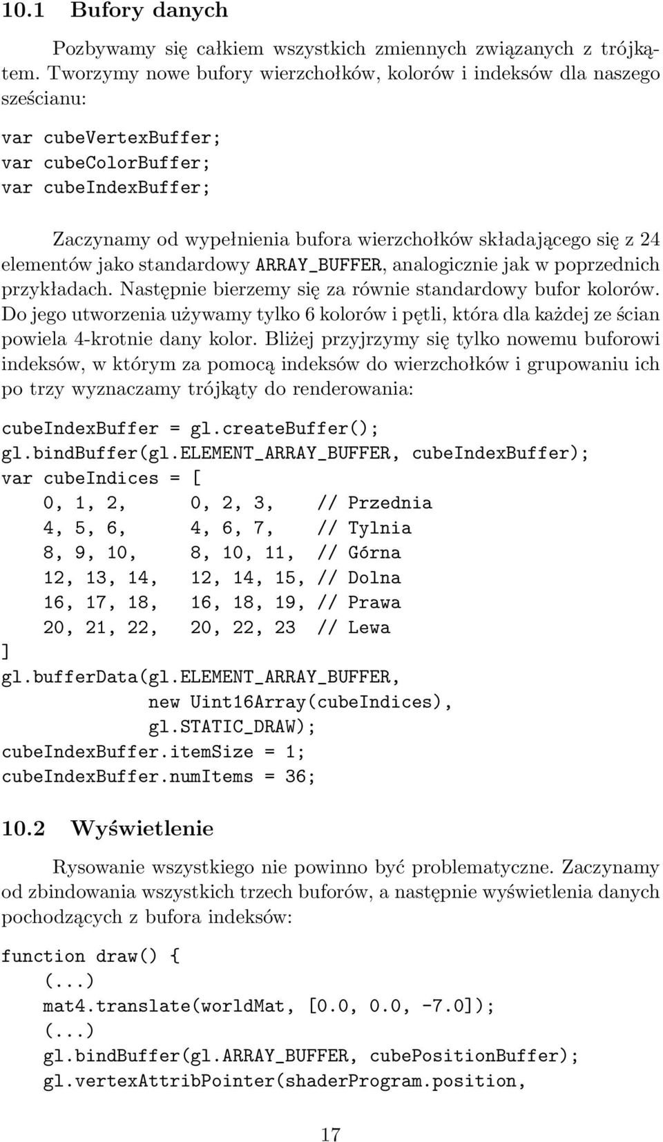 się z 24 elementów jako standardowy ARRAY_BUFFER, analogicznie jak w poprzednich przykładach. Następnie bierzemy się za równie standardowy bufor kolorów.