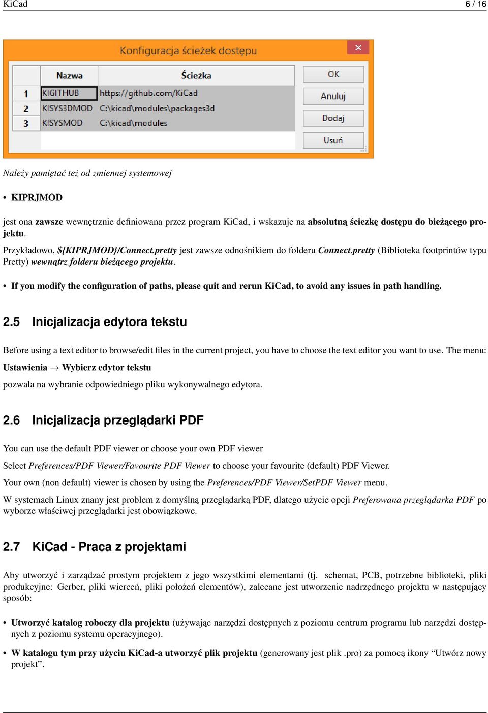 If you modify the configuration of paths, please quit and rerun KiCad, to avoid any issues in path handling. 2.