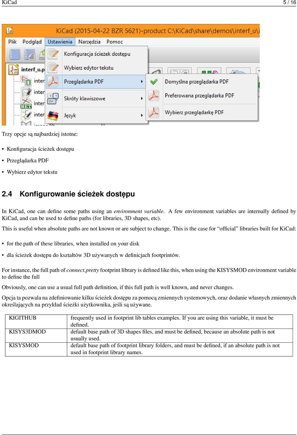 A few environment variables are internally defined by KiCad, and can be used to define paths (for libraries, 3D shapes, etc). This is useful when absolute paths are not known or are subject to change.