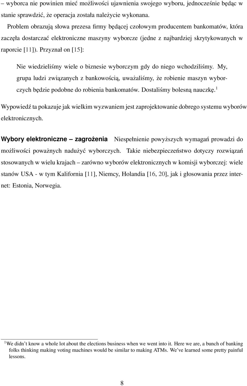 Przyznał on [15]: Nie wiedzieliśmy wiele o biznesie wyborczym gdy do niego wchodziliśmy.