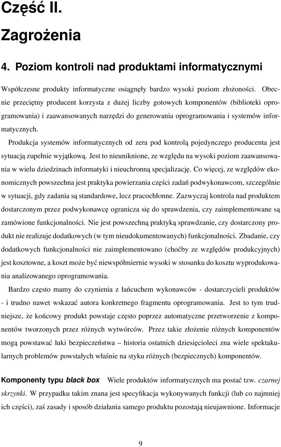 Produkcja systemów informatycznych od zera pod kontrolą pojedynczego producenta jest sytuacją zupełnie wyjątkową.