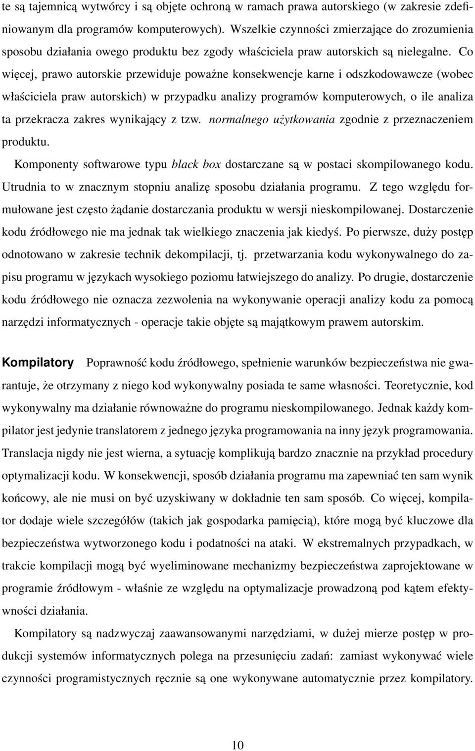 Co więcej, prawo autorskie przewiduje poważne konsekwencje karne i odszkodowawcze (wobec właściciela praw autorskich) w przypadku analizy programów komputerowych, o ile analiza ta przekracza zakres