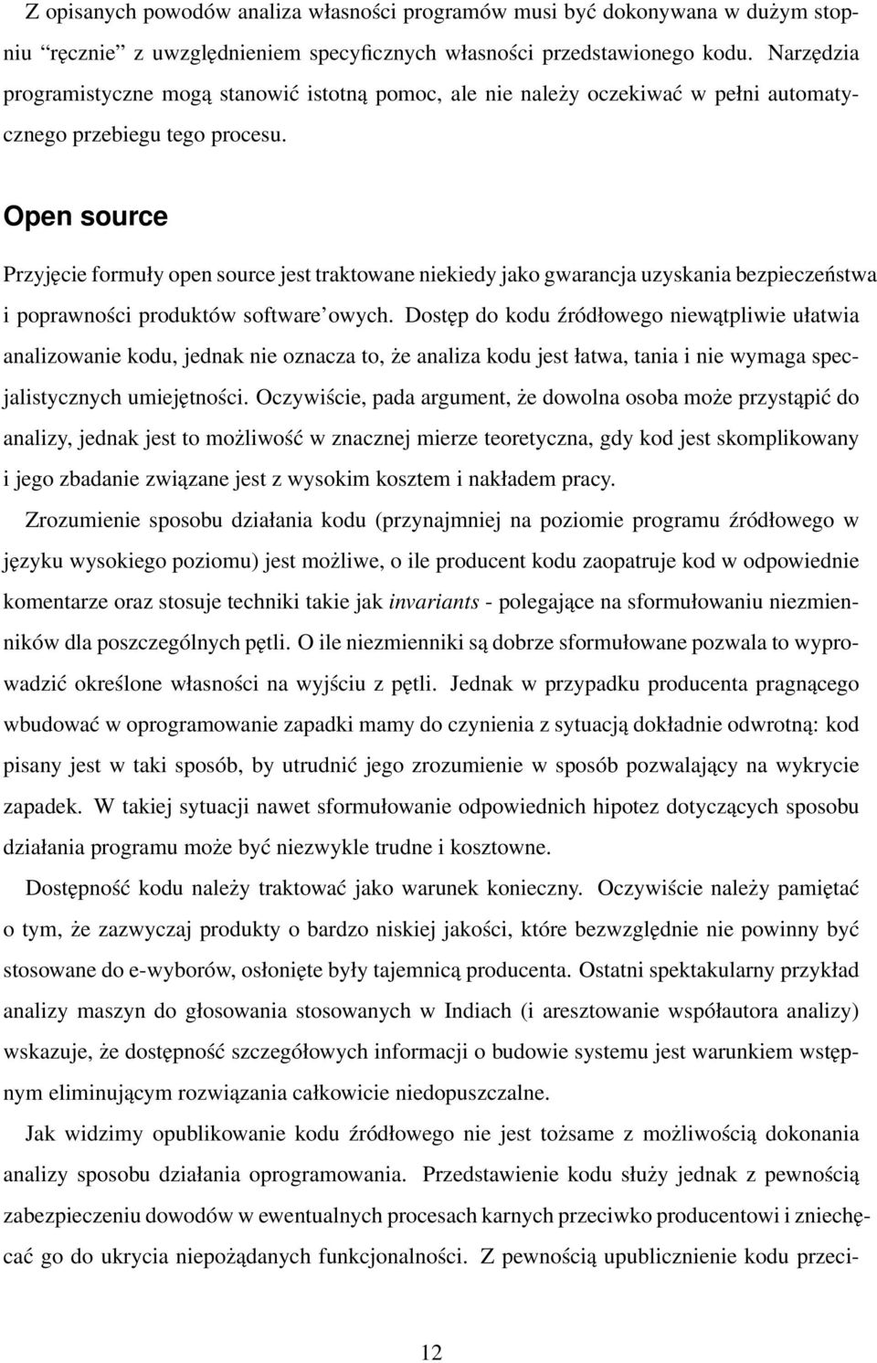 Open source Przyjęcie formuły open source jest traktowane niekiedy jako gwarancja uzyskania bezpieczeństwa i poprawności produktów software owych.