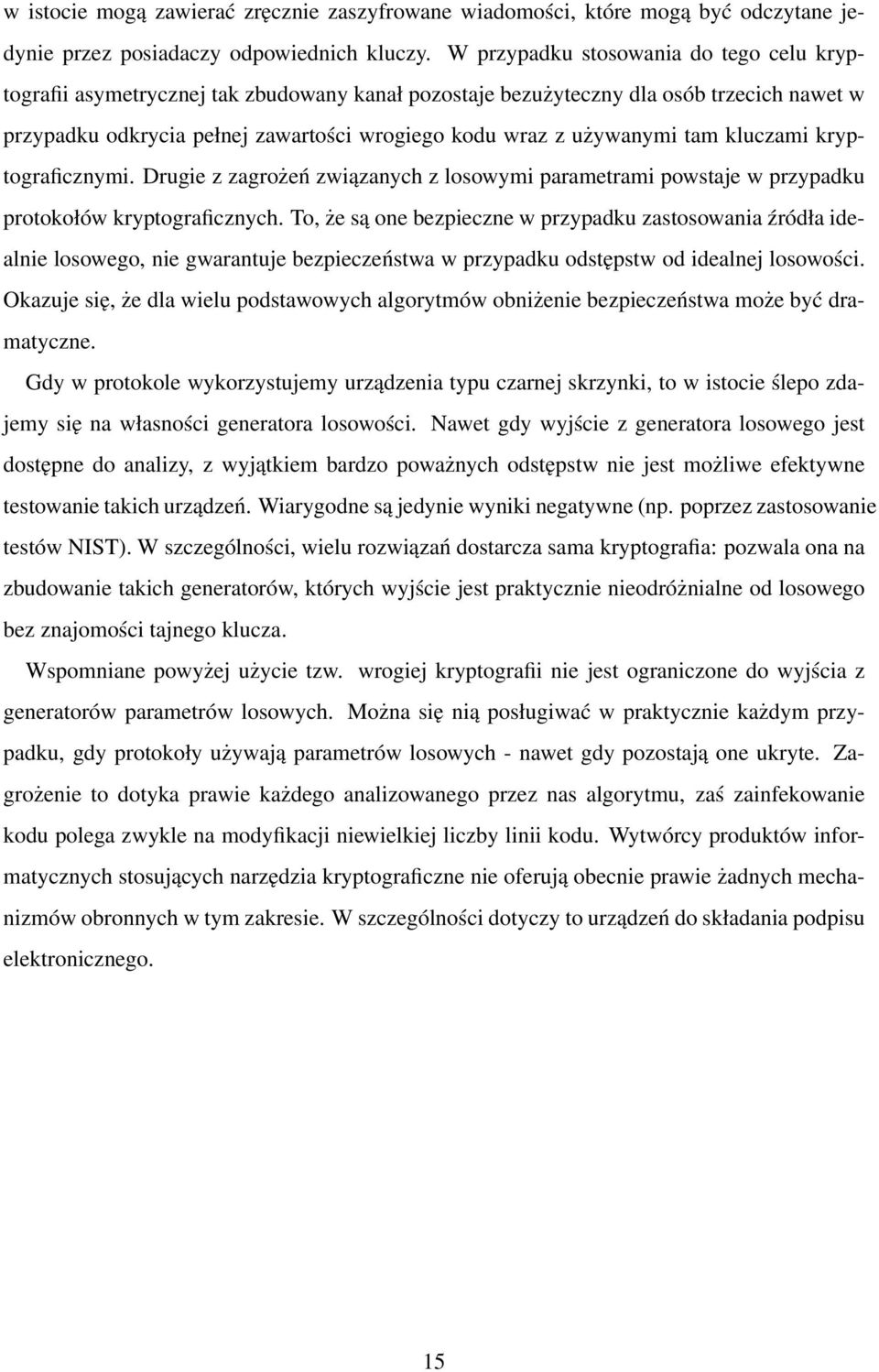 tam kluczami kryptograficznymi. Drugie z zagrożeń związanych z losowymi parametrami powstaje w przypadku protokołów kryptograficznych.