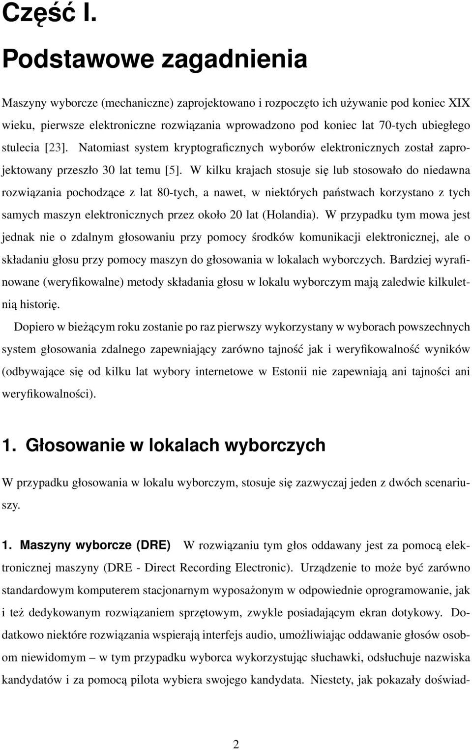 stulecia [23]. Natomiast system kryptograficznych wyborów elektronicznych został zaprojektowany przeszło 30 lat temu [5].