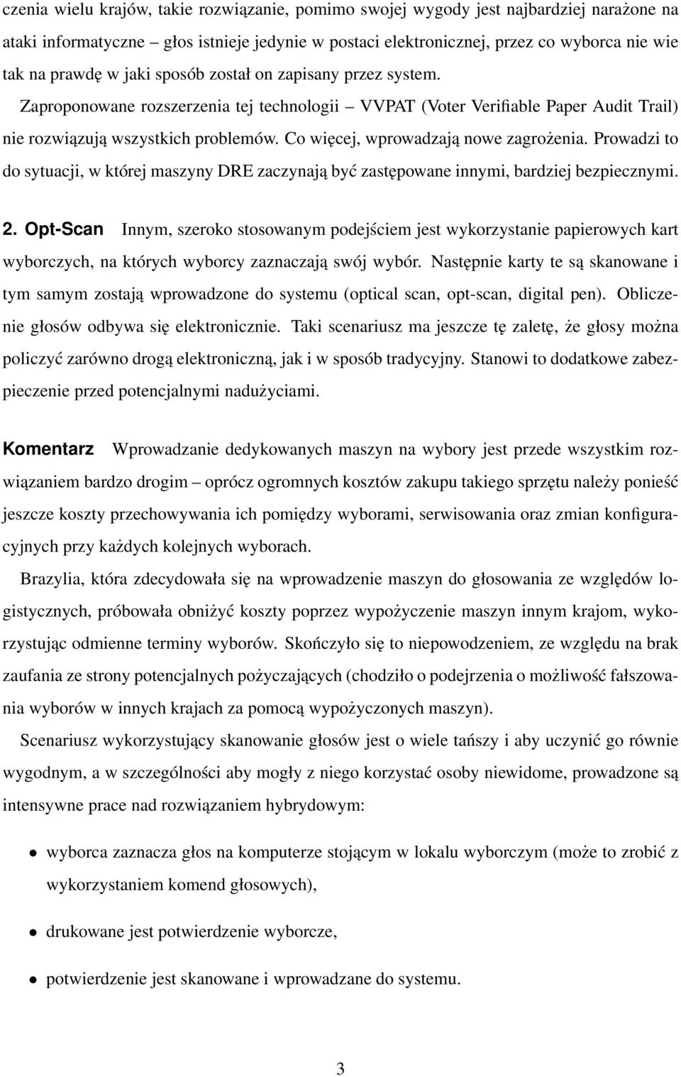 Co więcej, wprowadzają nowe zagrożenia. Prowadzi to do sytuacji, w której maszyny DRE zaczynają być zastępowane innymi, bardziej bezpiecznymi. 2.