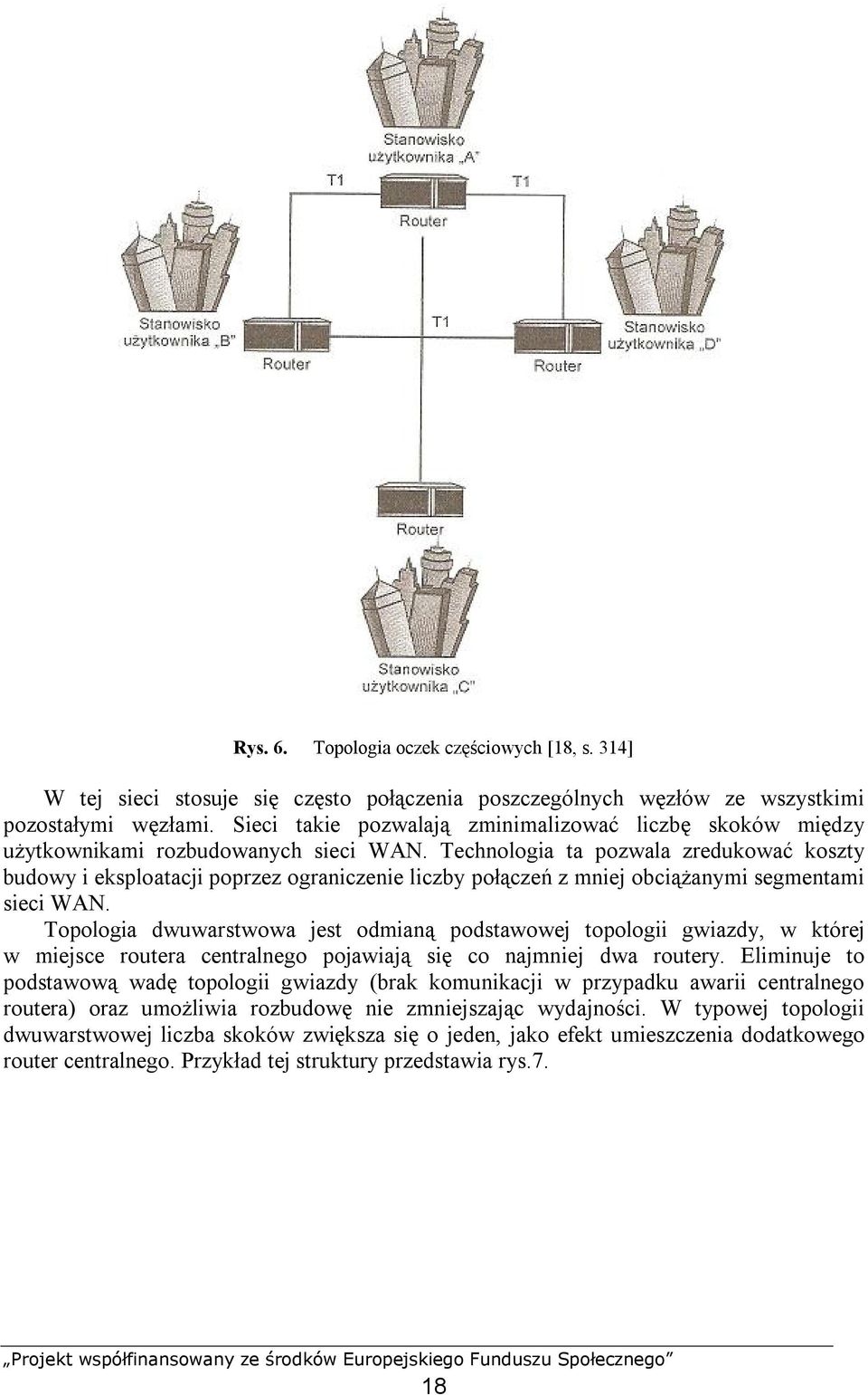 Technologia ta pozwala zredukować koszty budowy i eksploatacji poprzez ograniczenie liczby połączeń z mniej obciążanymi segmentami sieci WAN.