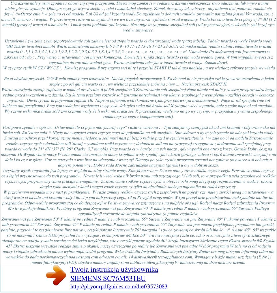 ã=ostrze enie * w zale no ci od modelu 5 pl Uk ad zmi kczania wody Do uzyskiwania dobrych wyników zmywania potrzebna jest mi kka woda, tzn. z niewielk zawarto ci wapna.