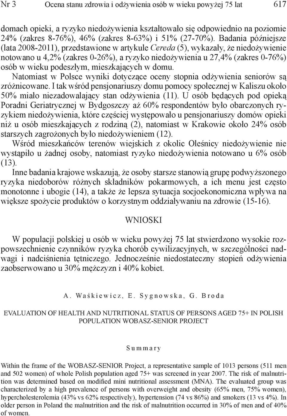 mieszkających w domu. Natomiast w Polsce wyniki dotyczące oceny stopnia odżywienia seniorów są zróżnicowane.