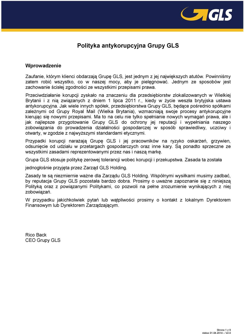 Przeciwdziałanie korupcji zyskało na znaczeniu dla przedsiębiorstw zlokalizowanych w Wielkiej Brytanii i z nią związanych z dniem 1 lipca 2011 r., kiedy w życie weszła brytyjska ustawa antykorupcyjna.