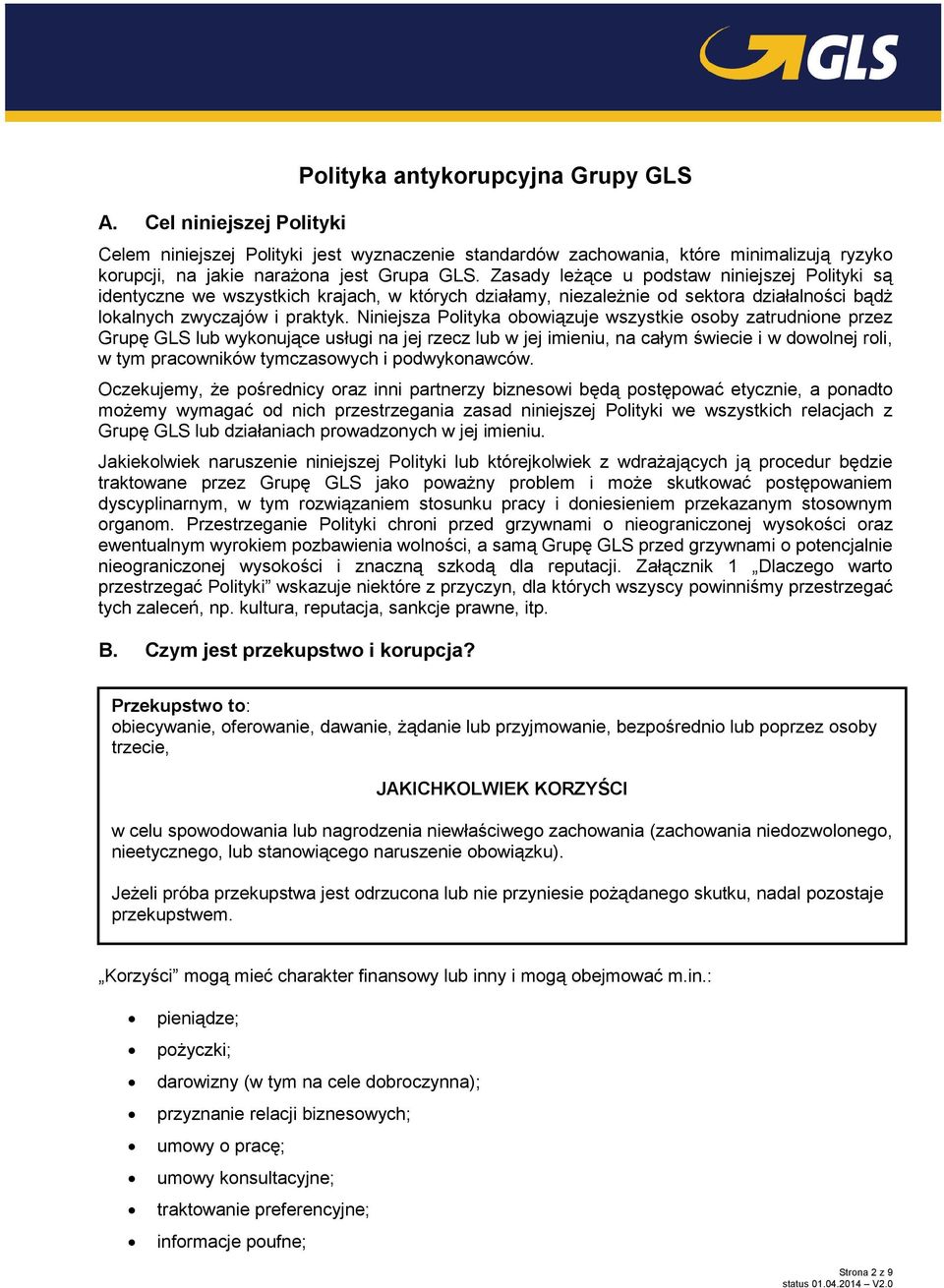 Niniejsza Polityka obowiązuje wszystkie osoby zatrudnione przez Grupę GLS lub wykonujące usługi na jej rzecz lub w jej imieniu, na całym świecie i w dowolnej roli, w tym pracowników tymczasowych i