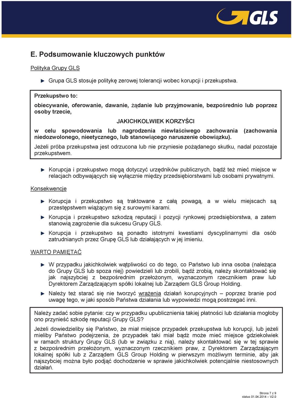 (zachowania niedozwolonego, nieetycznego, lub stanowiącego naruszenie obowiązku). Jeżeli próba przekupstwa jest odrzucona lub nie przyniesie pożądanego skutku, nadal pozostaje przekupstwem.