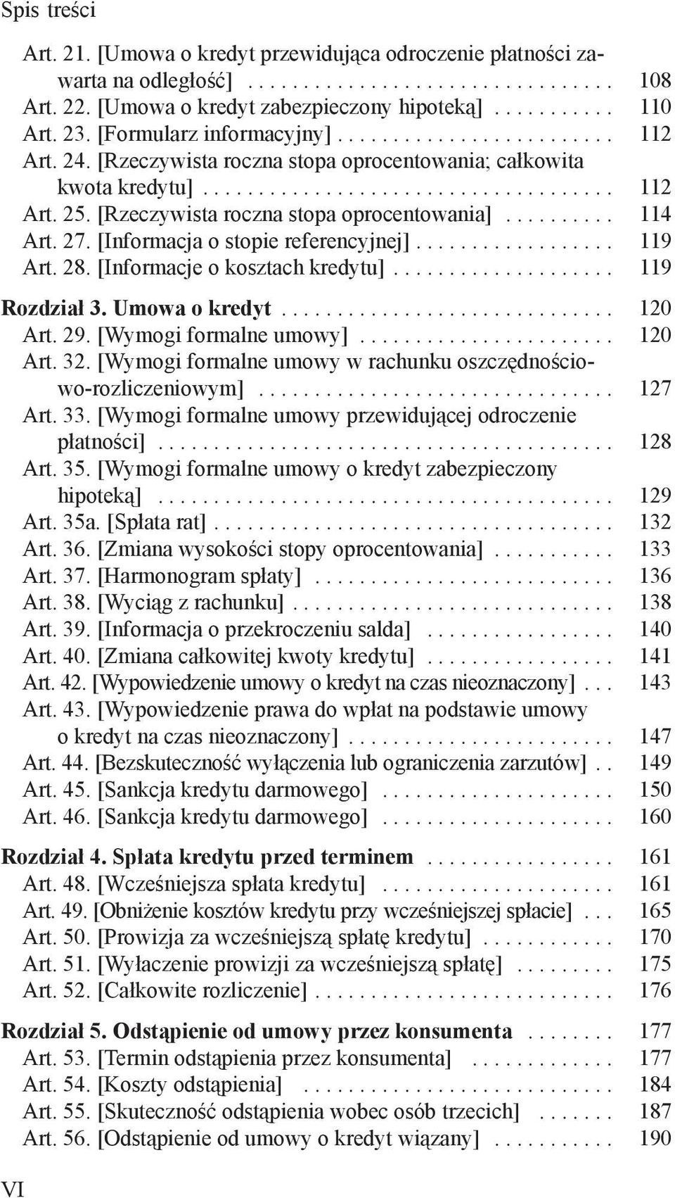 [Rzeczywista roczna stopa oprocentowania].......... 114 Art. 27. [Informacja o stopie referencyjnej].................. 119 Art. 28. [Informacje o kosztach kredytu].................... 119 Rozdział 3.