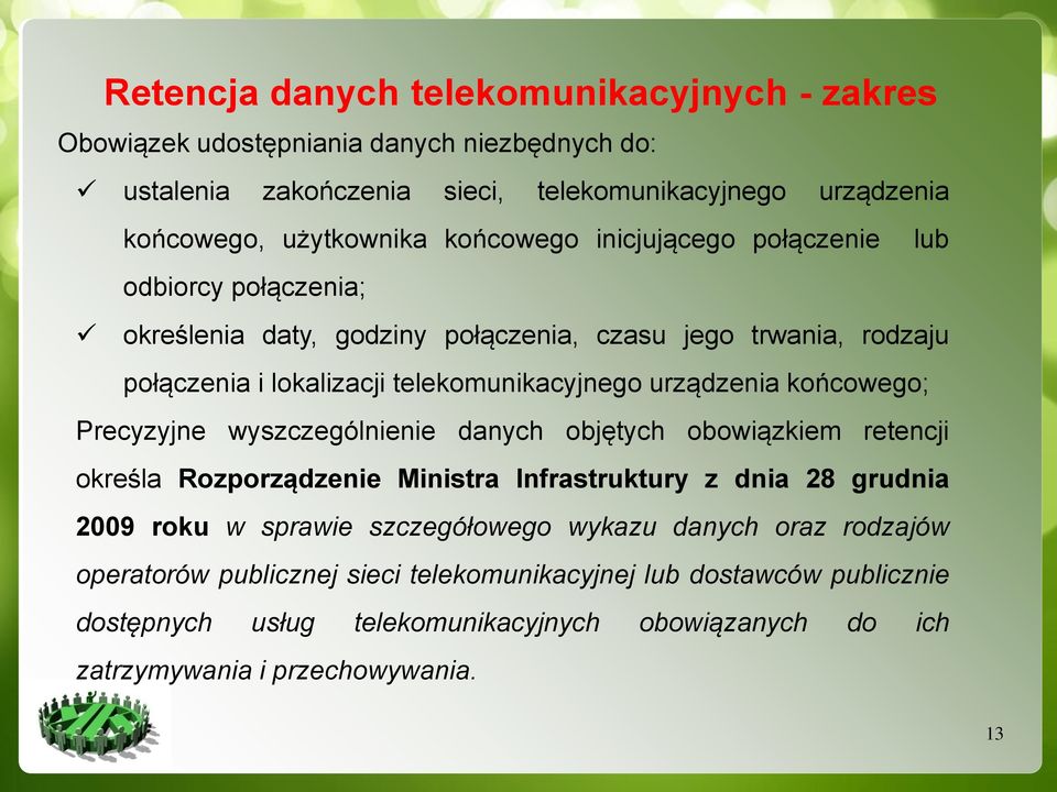 końcowego; Precyzyjne wyszczególnienie danych objętych obowiązkiem retencji określa Rozporządzenie Ministra Infrastruktury z dnia 28 grudnia 2009 roku w sprawie szczegółowego