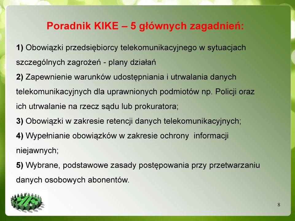 Policji oraz ich utrwalanie na rzecz sądu lub prokuratora; 3) Obowiązki w zakresie retencji danych telekomunikacyjnych; 4)