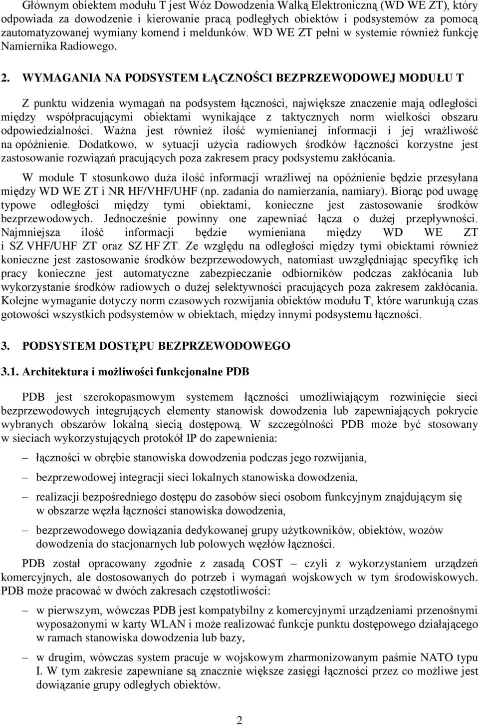 WYMAGANIA NA PODSYSTEM ŁĄCZNOŚCI BEZPRZEWODOWEJ MODUŁU T Z punktu widzenia wymagań na podsystem łączności, największe znaczenie mają odległości między współpracującymi obiektami wynikające z