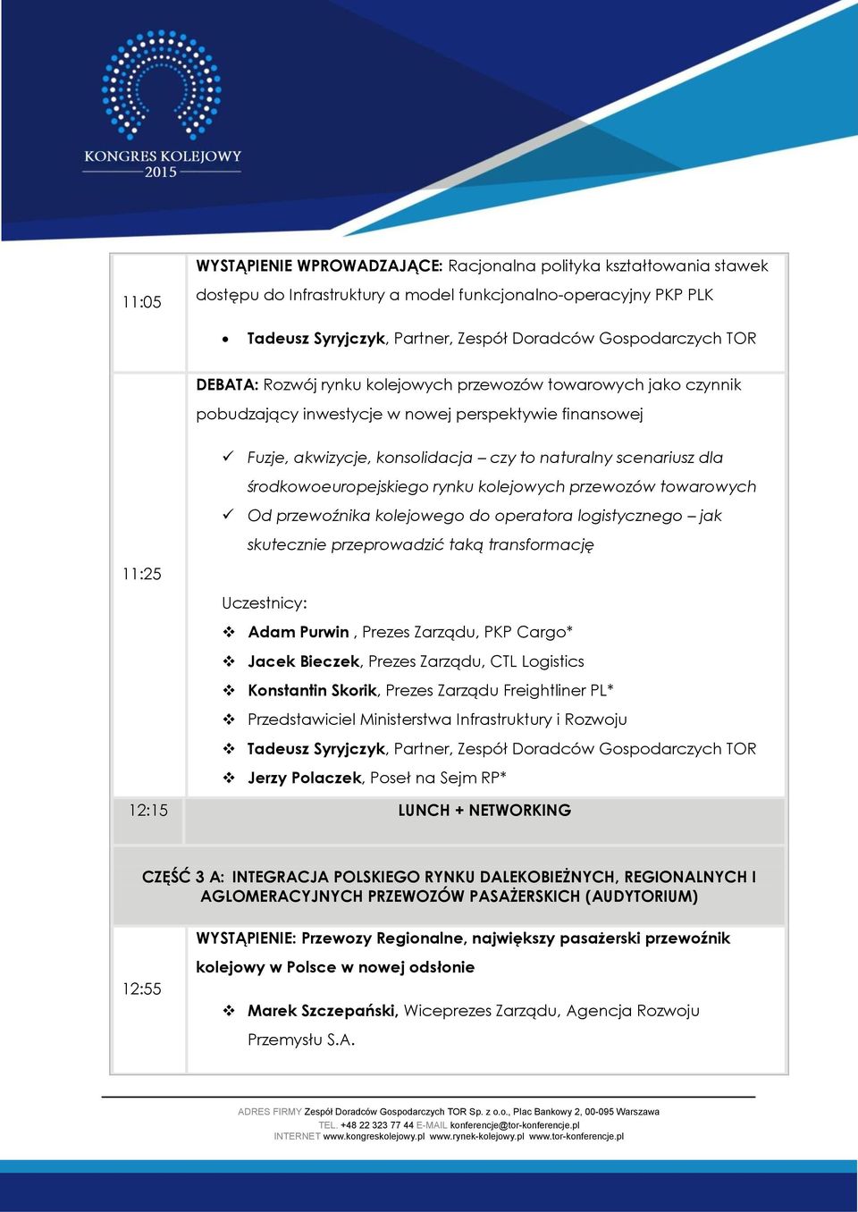 środkowoeuropejskiego rynku kolejowych przewozów towarowych Od przewoźnika kolejowego do operatora logistycznego jak skutecznie przeprowadzić taką transformację 11:25 Adam Purwin, Prezes Zarządu, PKP